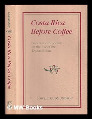 Bild des Verkufers fr Costa Rica before coffee : Society and economy on the eve of the export boom / Lowell Gudmundson zum Verkauf von MW Books Ltd.