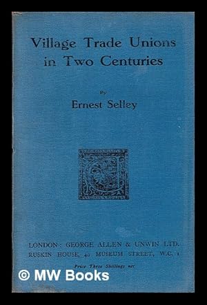 Seller image for Village trade unions in two centuries / Ernest Selley for sale by MW Books Ltd.