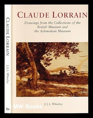 Seller image for Claude Lorrain : drawings from the collections of the British Museum and the Ashmolean Museum / J. J. L. Whiteley for sale by MW Books Ltd.