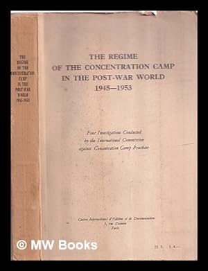 Seller image for The regime of the concentration camp in the post-war world, 1945-1953 : four investigations / conducted by the International Commission against Concentration Camp Practices ; [translated from the French by Annette Michelson and Bernard Frechtman] for sale by MW Books Ltd.