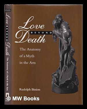 Seller image for Love beyond death : the anatomy of a myth in the arts / Rudolph Binion for sale by MW Books Ltd.