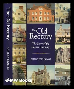 Seller image for The old rectory : the story of the English parsonage / Anthony Jennings for sale by MW Books Ltd.