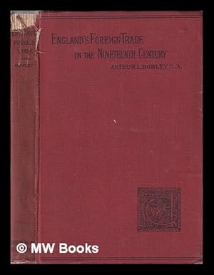 Seller image for A short account of England's foreign trade in the nineteenth century : its economic and social results / by Arthur L. Bowley for sale by MW Books Ltd.