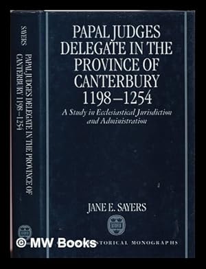 Imagen del vendedor de Papal judges delegate in the Province of Canterbury, 1198-1254 : a study in ecclesiastical jurisdiction and administration / by Jane E. Sayers a la venta por MW Books Ltd.