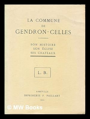 Seller image for La commune de Gendron-Celles, son histoire, son glise, ses chteaux. L.B. for sale by MW Books Ltd.