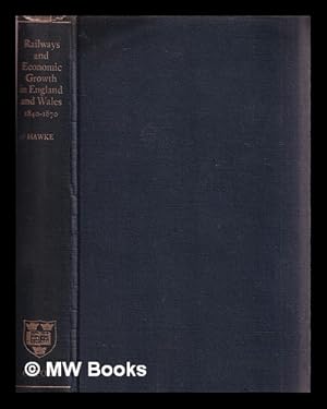 Imagen del vendedor de Railways and economic growth in England and Wales, 1840-1870 / G.R. Hawke a la venta por MW Books Ltd.