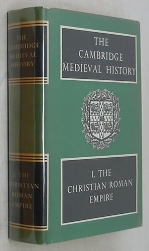 The Cambridge Medieval History I: The Christian Roman Empire and the Foundation of the Teutonic K...