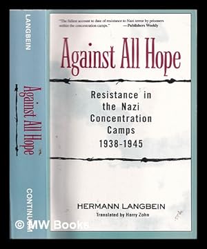 Seller image for Against all hope : resistance in the Nazi concentration camps, 1938-1945 / Hermann Langbein ; translated by Harry Zohn for sale by MW Books Ltd.