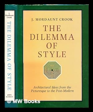 Imagen del vendedor de The dilemma of style : architectural ideas from the picturesque to the post-modern / J. Mordaunt Crook. Architectural Ideas from the Picturesque to the Post-modern a la venta por MW Books Ltd.