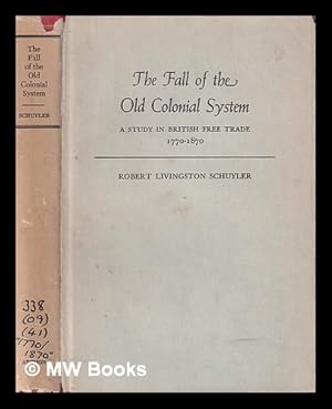 Seller image for The fall of the old colonial system : a study in British free trade, 1770-1870 for sale by MW Books Ltd.