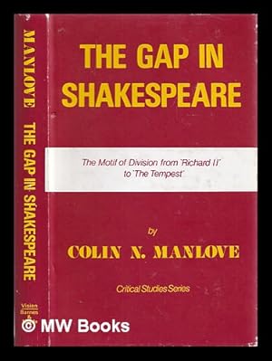Imagen del vendedor de The gap in Shakespeare : the motif of division from "Richard II" to "The Tempest" / by Colin N. Manlove a la venta por MW Books Ltd.