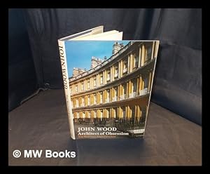 Immagine del venditore per John Wood : architect of obsession / Tim Mowl and Brian Earnshaw venduto da MW Books Ltd.