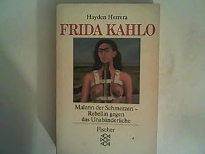 Seller image for Frida Kahlo: Malerin der Schmerzen, Rebellin gegen das Unabnderliche for sale by ANTIQUARIAT FRDEBUCH Inh.Michael Simon