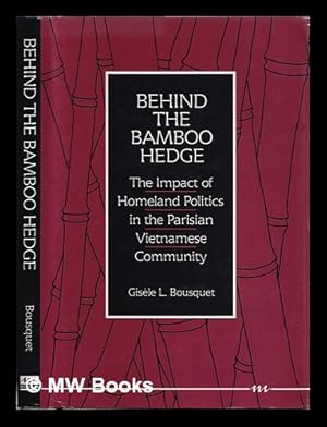 Seller image for Behind the bamboo hedge : the impact of homeland politics in the Parisian Vietnamese community / Gisle L. Bousquet for sale by MW Books Ltd.