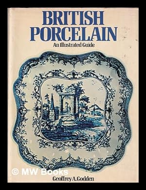 Image du vendeur pour British porcelain : an illustrated guide / Geoffrey A. Godden mis en vente par MW Books Ltd.
