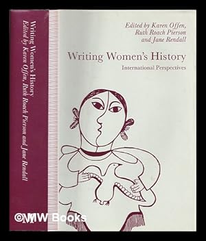 Imagen del vendedor de Writing women's history : international perspectives / edited by Karen Offen, Ruth Roach Pierson, and Jane Rendall on behalf of the International Federation for Research in Women's History a la venta por MW Books Ltd.