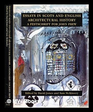 Seller image for Essays in Scots and English architectural history : a festschrift in honour of John Frew / edited by David Jones and Sam McKinstry for sale by MW Books Ltd.