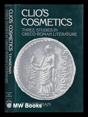 Image du vendeur pour Clio's cosmetics : three studies in Greco-Roman literature / T.P. Wiseman mis en vente par MW Books Ltd.