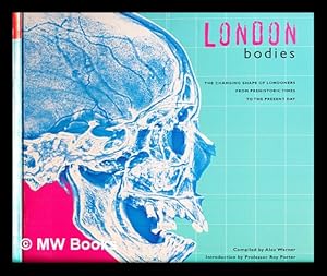 Bild des Verkufers fr London bodies : the changing shape of Londoners from prehistoric times to the present day / compiled by Alex Werner ; introduction by Professor Roy Porter zum Verkauf von MW Books Ltd.