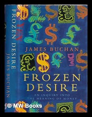 Immagine del venditore per Frozen desire : an inquiry into the meaning of money / James Buchan venduto da MW Books Ltd.