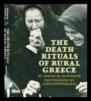 Imagen del vendedor de The death rituals of rural Greece / by Loring M. Danforth ; photography by Alexander Tsiaras a la venta por MW Books Ltd.
