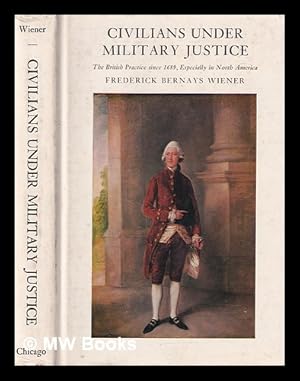 Seller image for Civilians under military justice / by Frederick Bernays Wiener for sale by MW Books Ltd.