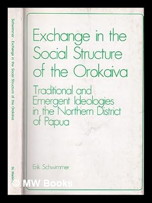 Seller image for Exchange in the social structure of the Orokaiva : traditional and emergent ideologies in the northern district of Papua / by Erik Schwimmer for sale by MW Books Ltd.