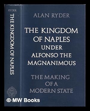 Immagine del venditore per The kingdom of Naples under Alfonso the Magnanimous : the making of a modern state / by Alan Ryder venduto da MW Books Ltd.