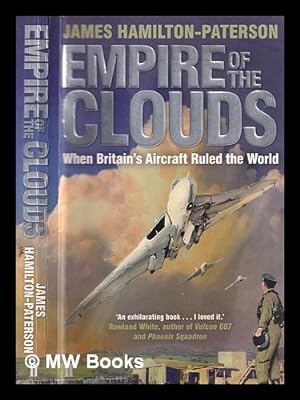 Immagine del venditore per Empire of the clouds : when Britain's aircraft ruled the world / James Hamilton-Paterson venduto da MW Books Ltd.