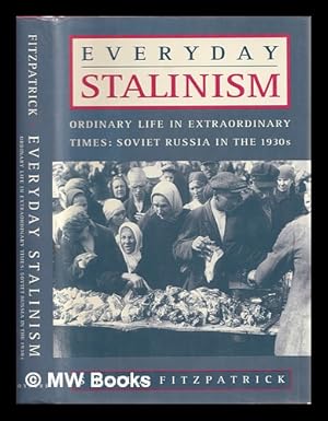 Immagine del venditore per Everyday Stalinism : ordinary life in extraordinary times : Soviet Russia in the 1930s / Sheila Fitzpatrick venduto da MW Books Ltd.