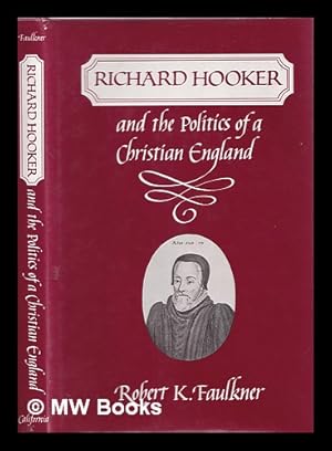 Imagen del vendedor de Richard Hooker and the politics of a Christian England / Robert K. Faulkner a la venta por MW Books Ltd.