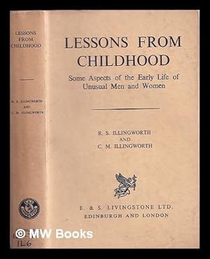 Image du vendeur pour Lessons from childhood : some aspects of the early life of unusual men and women / by R.S. Illingworth and C.M. Illingworth mis en vente par MW Books Ltd.