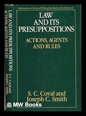 Seller image for Law and its presuppositions : actions, agents, and rules / S.C. Coval and J.C. Smith for sale by MW Books Ltd.