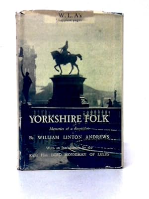 Bild des Verkufers fr Yorkshire Folk Memories Of A Journalist. With An Introduction By Lord Moynian Of Leeds. zum Verkauf von World of Rare Books