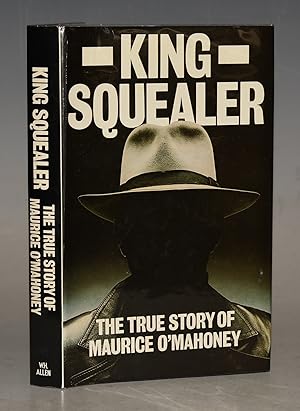 King Squealer. The True Story of Maurice O?Mahoney.