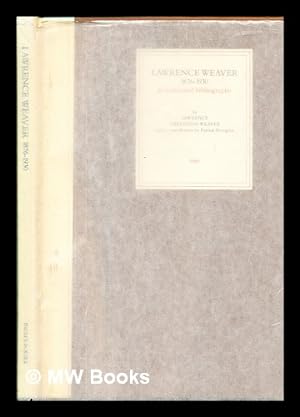 Seller image for Lawrence Weaver, 1876-1930 : an annotated bibliography / by Lawrence Trevelyan Weaver ; with a contribution by Patrick Nuttgens for sale by MW Books Ltd.