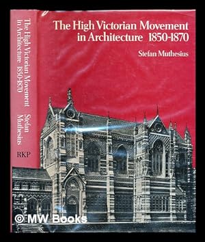 Image du vendeur pour The High Victorian movement in architecture 1850-1870 / Stefan Muthesius mis en vente par MW Books Ltd.