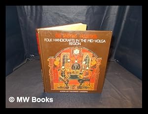 Imagen del vendedor de The undying tradition : folk handicrafts in the mid-Volga region / compiled by Boris Shirokov ; introduced by Tatyana Yemelyanova a la venta por MW Books Ltd.