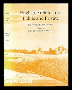 Seller image for English architecture, public and private : essays for Kerry Downes / edited by John Bold and Edward Chaney for sale by MW Books Ltd.