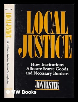 Imagen del vendedor de Local justice : how institutions allocate scarce goods and necessary burdens / Jon Elster a la venta por MW Books Ltd.