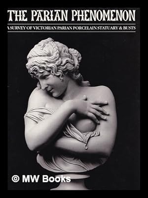 Immagine del venditore per The Parian phenomenon : a survey of Victorian Parian porcelain statuary & busts / edited by Paul Atterbury ; with contributions from Maureen Batkin [and others] venduto da MW Books Ltd.