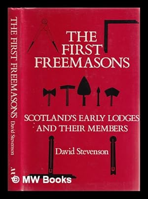 Seller image for The first freemasons : Scotland's early lodges and their members / David Stevenson for sale by MW Books Ltd.