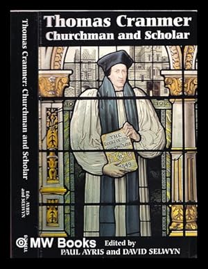 Immagine del venditore per Thomas Cranmer : churchman and scholar / edited by Paul Ayris and David Selwyn venduto da MW Books Ltd.