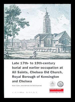 Bild des Verkufers fr Late 17th- to 19th-century burial and earlier occupation at All Saints, Chelsea Old Church, Royal Borough of Kensington and Chelsea / Robert Cowie, Jelena Bekvalac and Tania Kausmally zum Verkauf von MW Books Ltd.