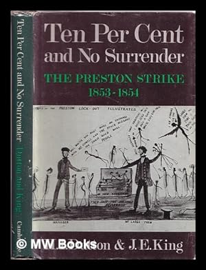 Image du vendeur pour Ten per cent and no surrender : the Preston strike, 1853-1854 / H.I. Dutton, J.E. King mis en vente par MW Books Ltd.