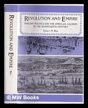 Immagine del venditore per Revolution and empire : English politics and the American colonies in the seventeenth century / Robert M. Bliss venduto da MW Books Ltd.