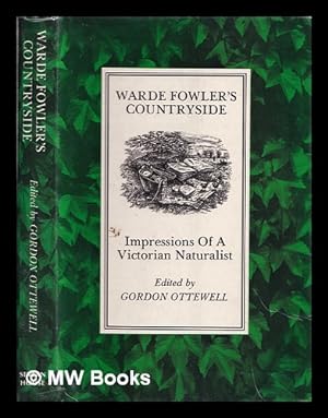 Image du vendeur pour Warde Fowler's countryside : impressions of a Victorian naturalist / edited by Gordon Ottewell mis en vente par MW Books Ltd.