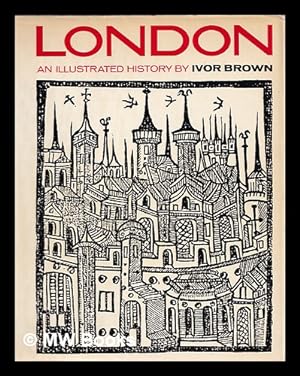 Seller image for London : an illustrated history / by Ivor Brown for sale by MW Books Ltd.