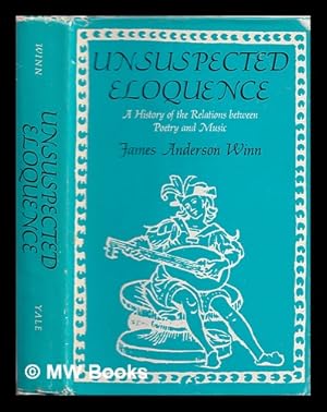 Bild des Verkufers fr Unsuspected eloquence : a history of the relations between poetry and music / James Anderson Winn zum Verkauf von MW Books Ltd.