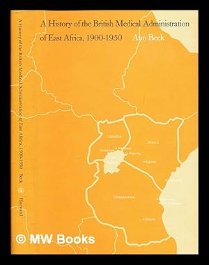 Immagine del venditore per A history of the British medical administration of East Africa, 1900-1950 / [by] Ann Beck venduto da MW Books Ltd.